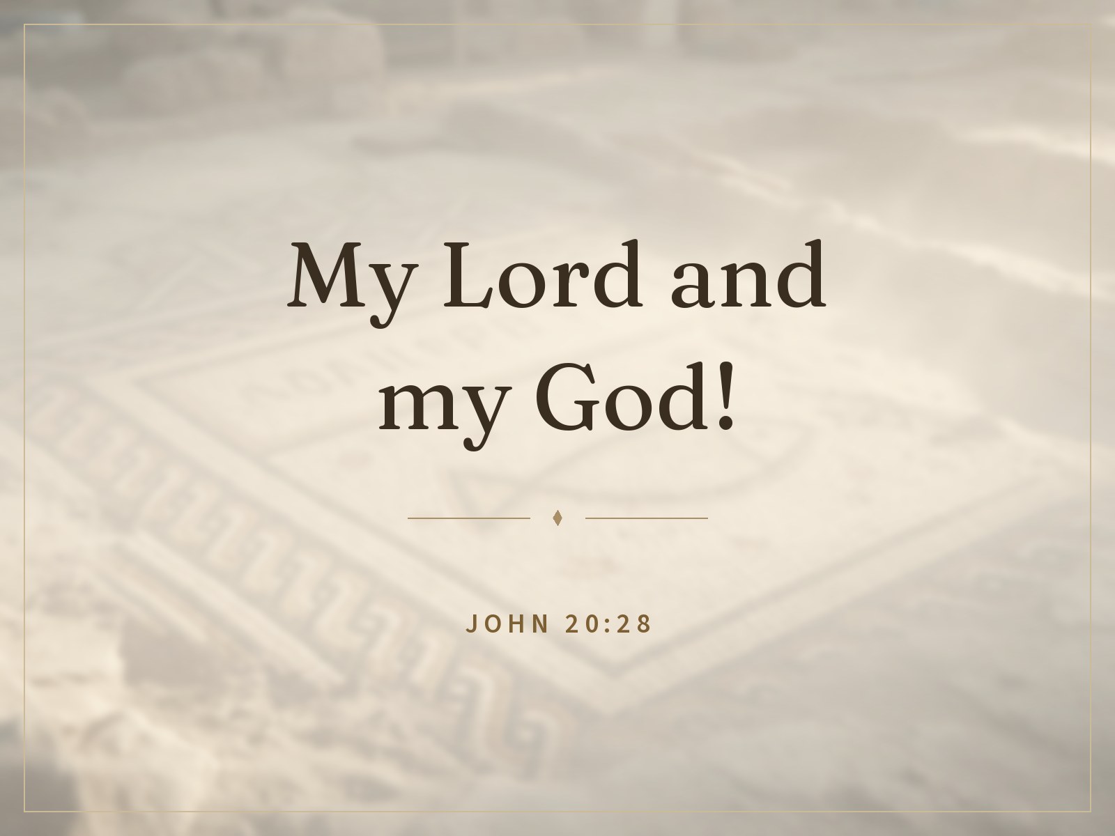 “My Lord and my God!” John 20:28